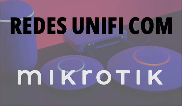 Redes UniFi com MikroTik